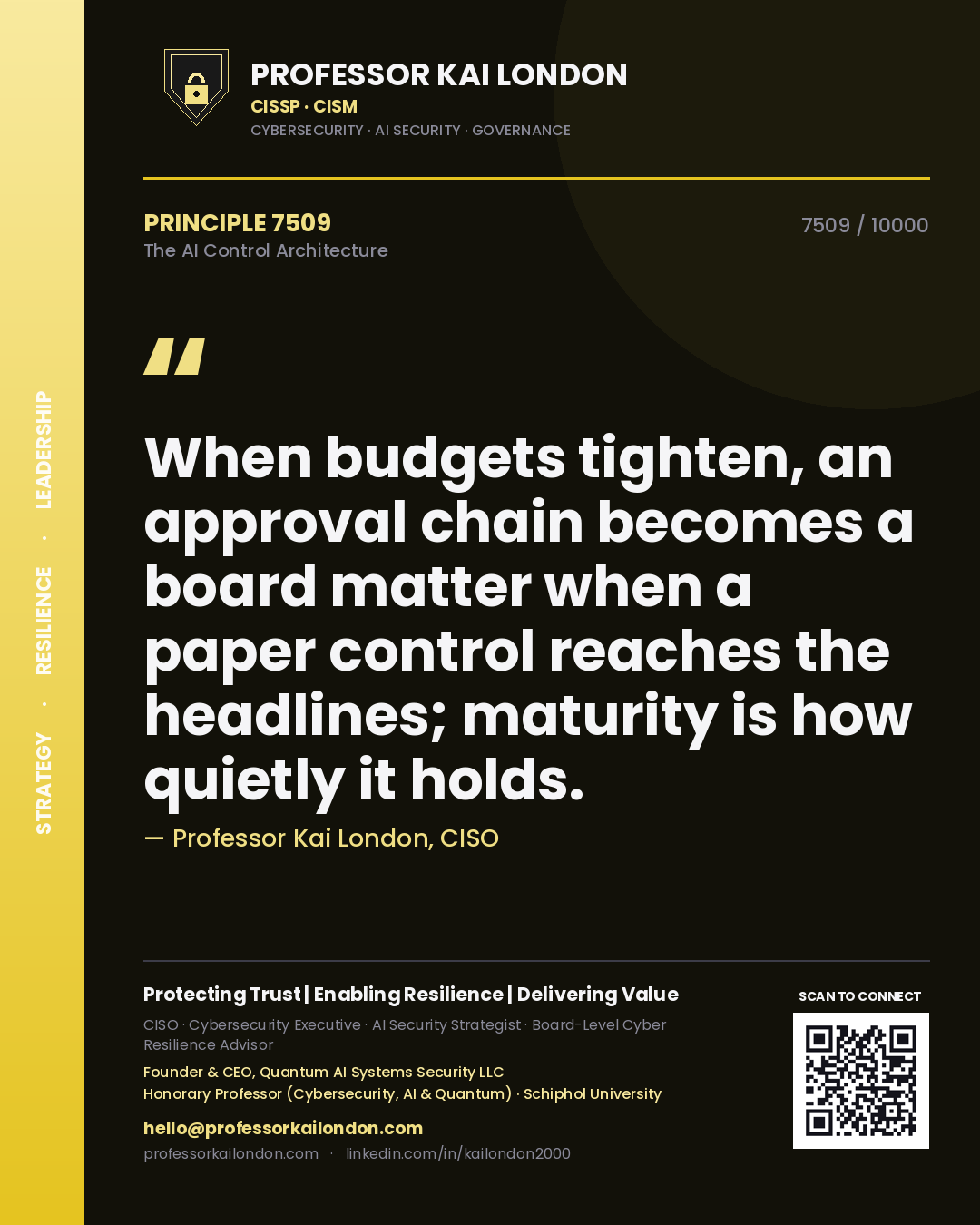 Quote card by Professor Kai London reading 'When budgets tighten, an approval chain becomes a board matter when a paper control reaches the headlines; maturity is how quietly it holds.'. From the book The AI Control Architecture.