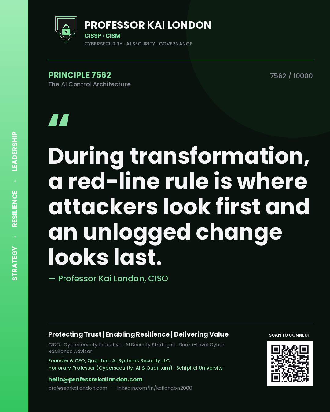 Professor Kai London principle 7562: During transformation, a red-line rule is where attackers look first and an unlogged change looks last.