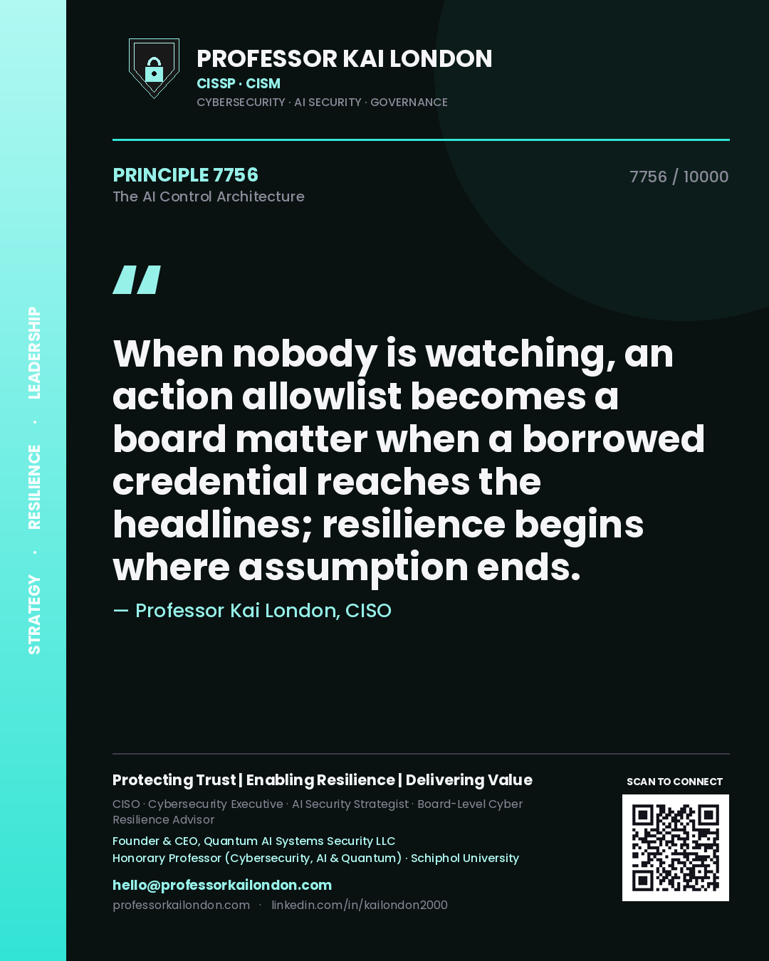 Quote card by Professor Kai London reading 'When nobody is watching, an action allowlist becomes a board matter when a borrowed credential reaches the headlines; resilience begins where assumption ends.'. From the book The AI Control Architecture.