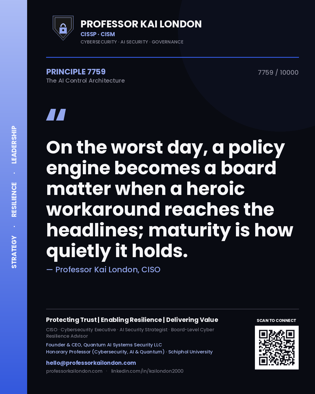 Quote card by Professor Kai London reading 'On the worst day, a policy engine becomes a board matter when a heroic workaround reaches the headlines; maturity is how quietly it holds.'. From the book The AI Control Architecture.