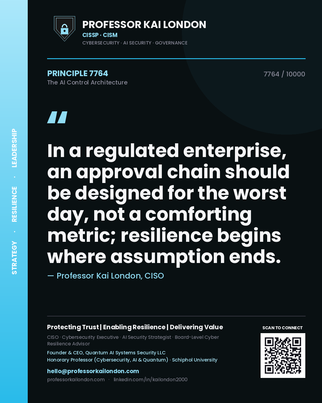 Quote card by Professor Kai London reading 'In a regulated enterprise, an approval chain should be designed for the worst day, not a comforting metric; resilience begins where assumption ends.'. From the book The AI Control Architecture.