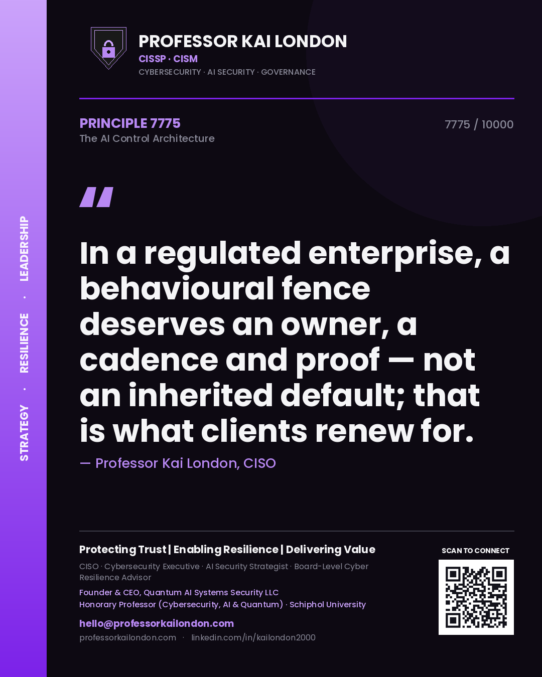 Professor Kai London principle 7775: In a regulated enterprise, a behavioural fence deserves an owner, a cadence and proof — not an inherited default; that is what clients renew for.