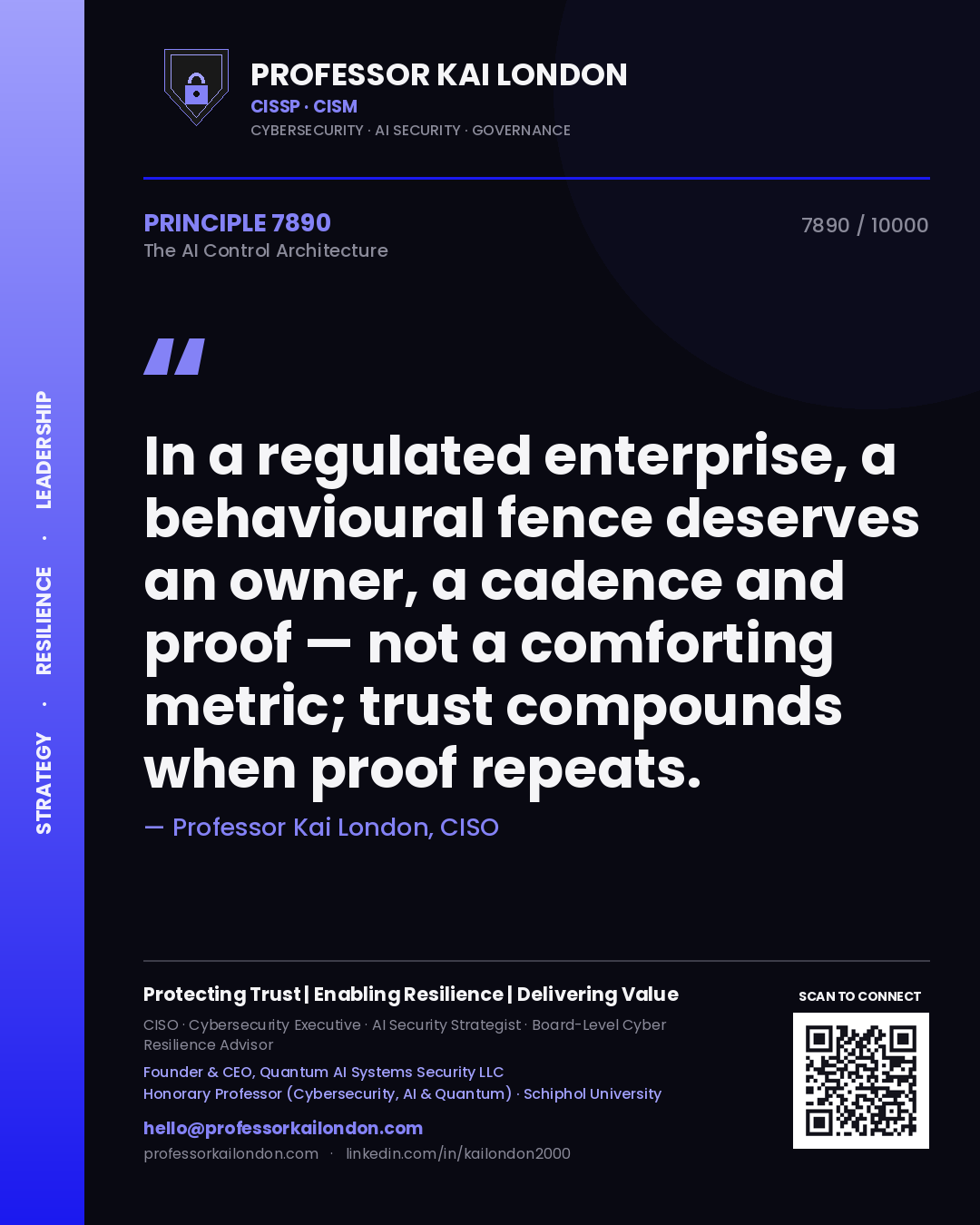 Quote card by Professor Kai London reading 'In a regulated enterprise, a behavioural fence deserves an owner, a cadence and proof — not a comforting metric; trust compounds when proof repeats.'. From the book The AI Control Architecture.