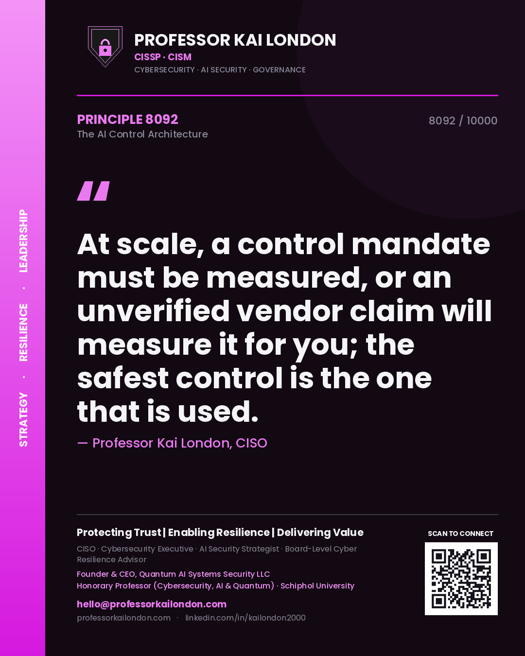 Quote card by Professor Kai London reading 'At scale, a control mandate must be measured, or an unverified vendor claim will measure it for you; the safest control is the one that is used.'. From the book The AI Control Architecture.