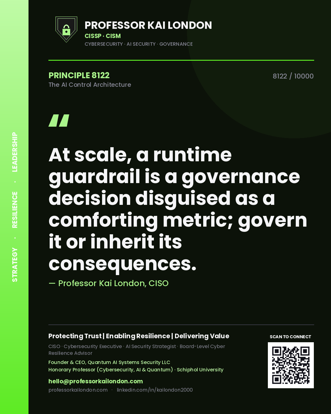 Quote card by Professor Kai London reading 'At scale, a runtime guardrail is a governance decision disguised as a comforting metric; govern it or inherit its consequences.'. From the book The AI Control Architecture.