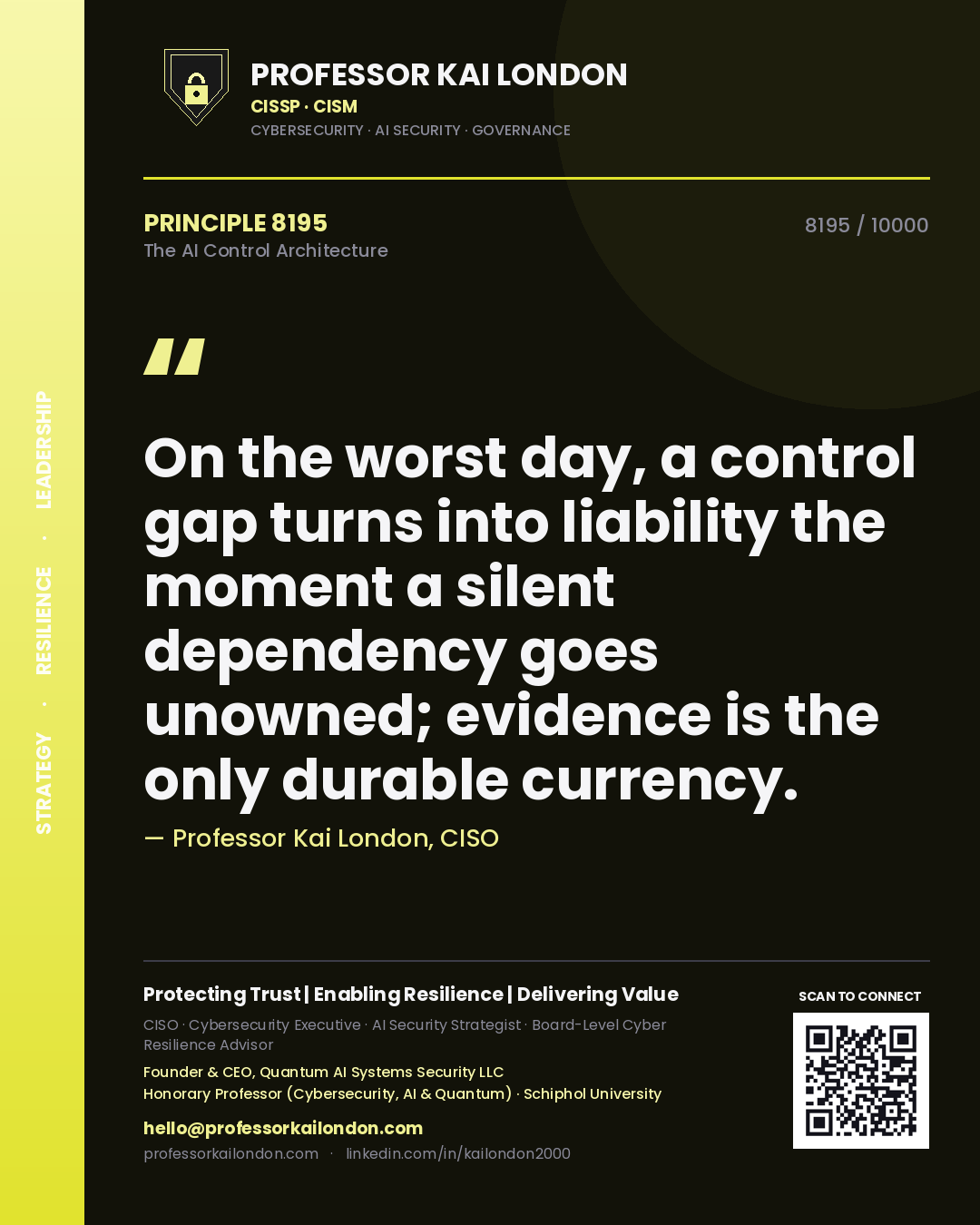 Quote card by Professor Kai London reading 'On the worst day, a control gap turns into liability the moment a silent dependency goes unowned; evidence is the only durable currency.'. From the book The AI Control Architecture.
