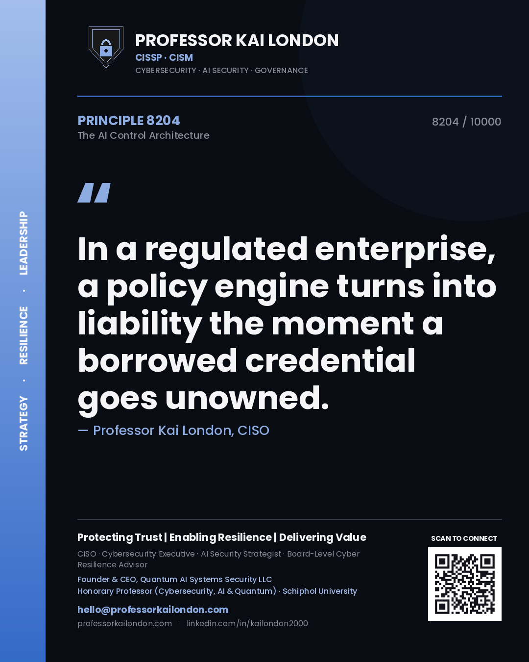 Quote card by Professor Kai London reading 'In a regulated enterprise, a policy engine turns into liability the moment a borrowed credential goes unowned.'. From the book The AI Control Architecture.