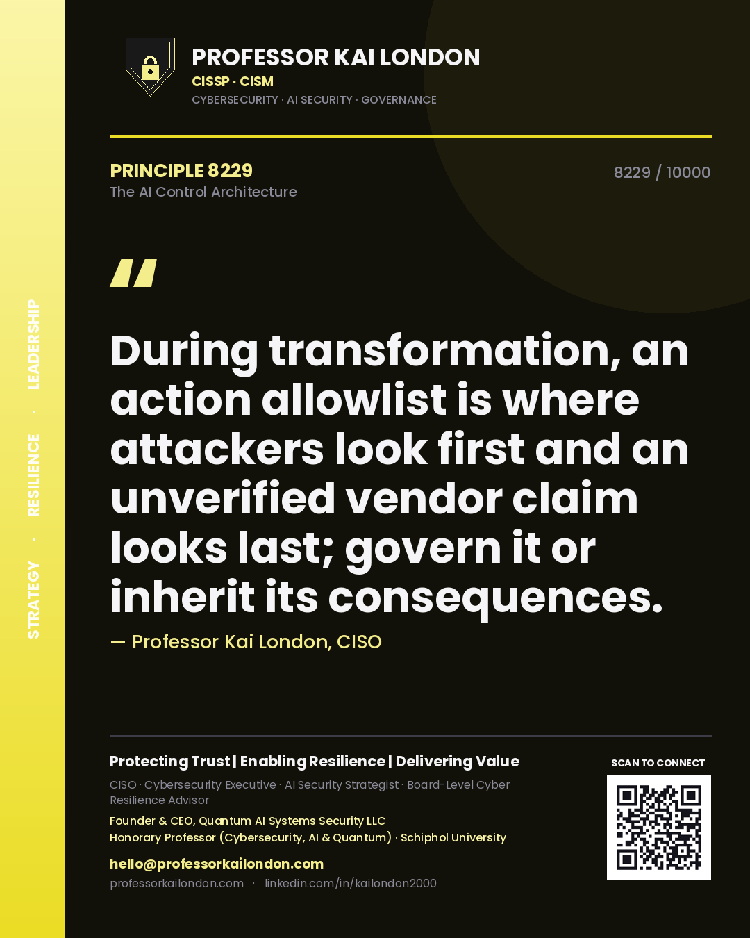Professor Kai London principle 8229: During transformation, an action allowlist is where attackers look first and an unverified vendor claim looks last; govern it or inherit its consequences.