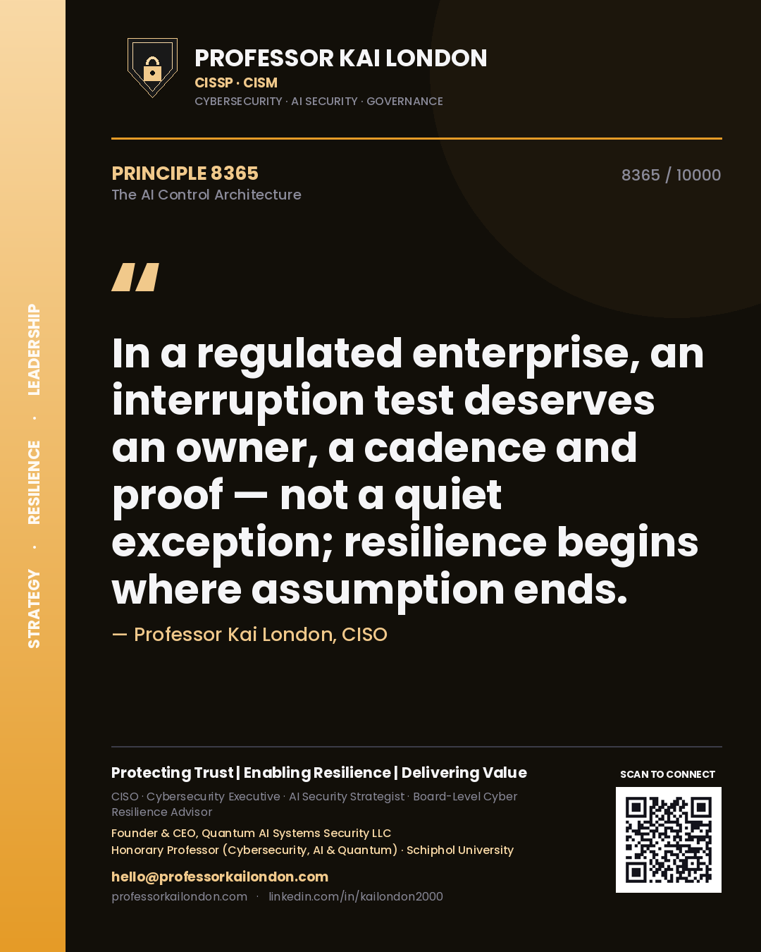 Quote card by Professor Kai London reading 'In a regulated enterprise, an interruption test deserves an owner, a cadence and proof — not a quiet exception; resilience begins where assumption ends.'. From the book The AI Control Architecture.