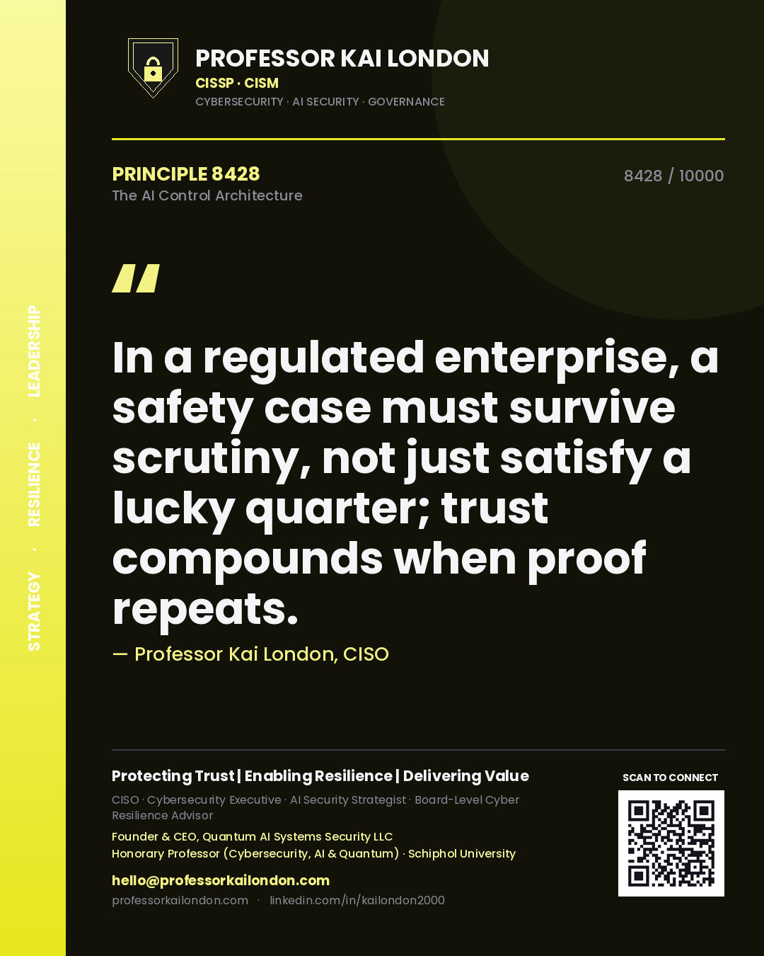 Quote card by Professor Kai London reading 'In a regulated enterprise, a safety case must survive scrutiny, not just satisfy a lucky quarter; trust compounds when proof repeats.'. From the book The AI Control Architecture.