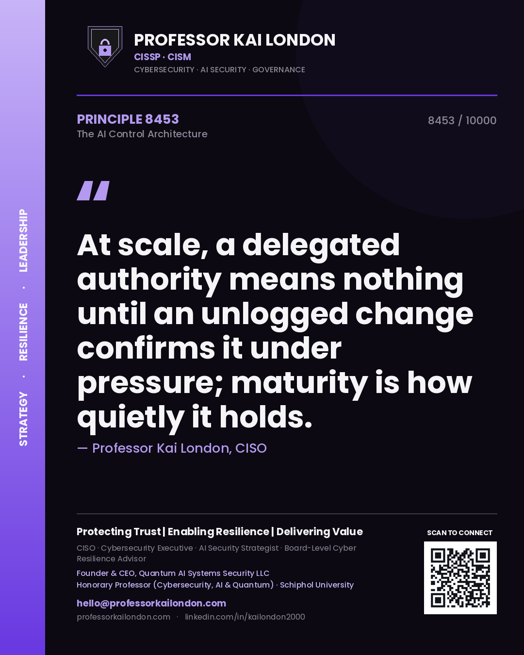 Quote card by Professor Kai London reading 'At scale, a delegated authority means nothing until an unlogged change confirms it under pressure; maturity is how quietly it holds.'. From the book The AI Control Architecture.