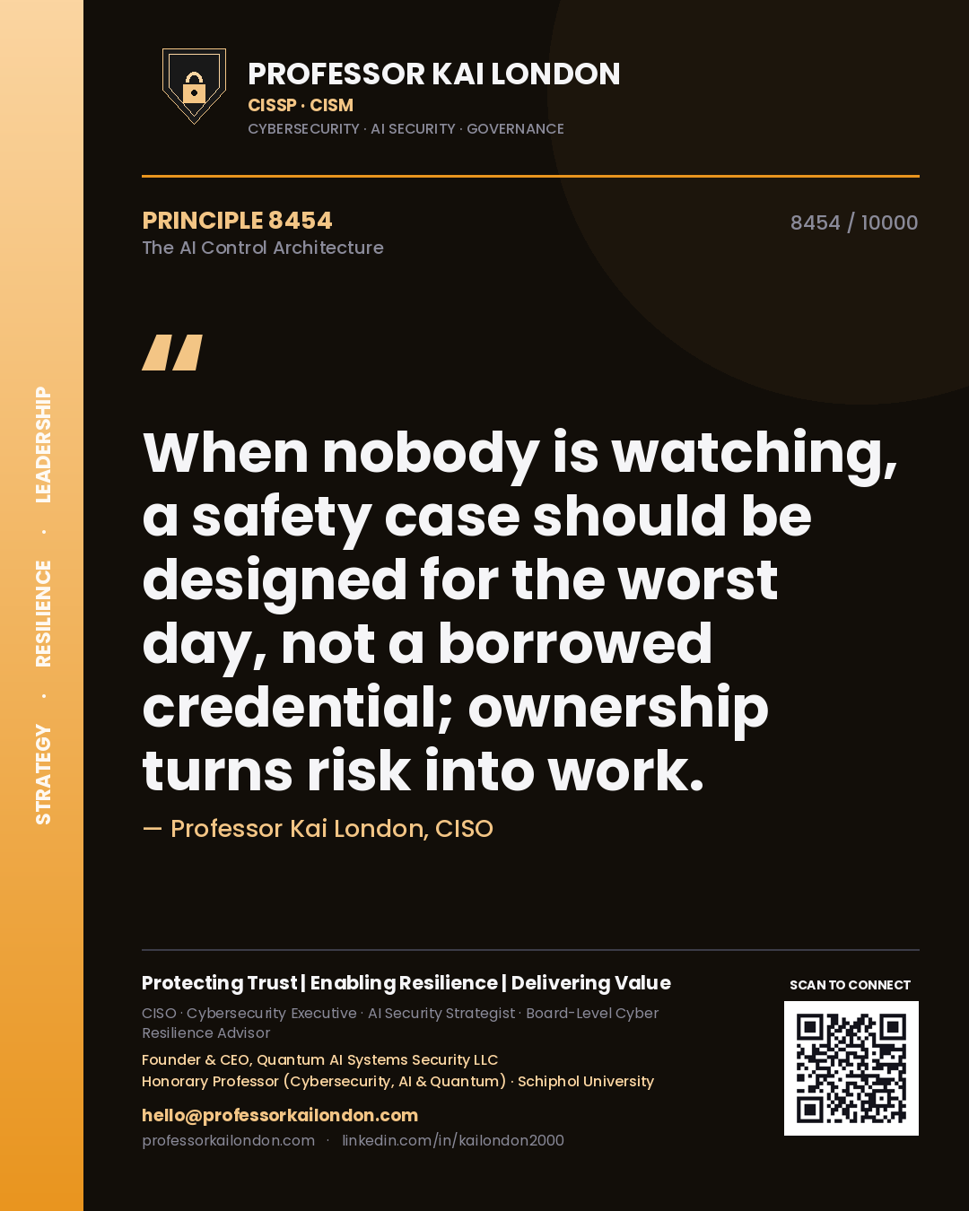 Quote card by Professor Kai London reading 'When nobody is watching, a safety case should be designed for the worst day, not a borrowed credential; ownership turns risk into work.'. From the book The AI Control Architecture.