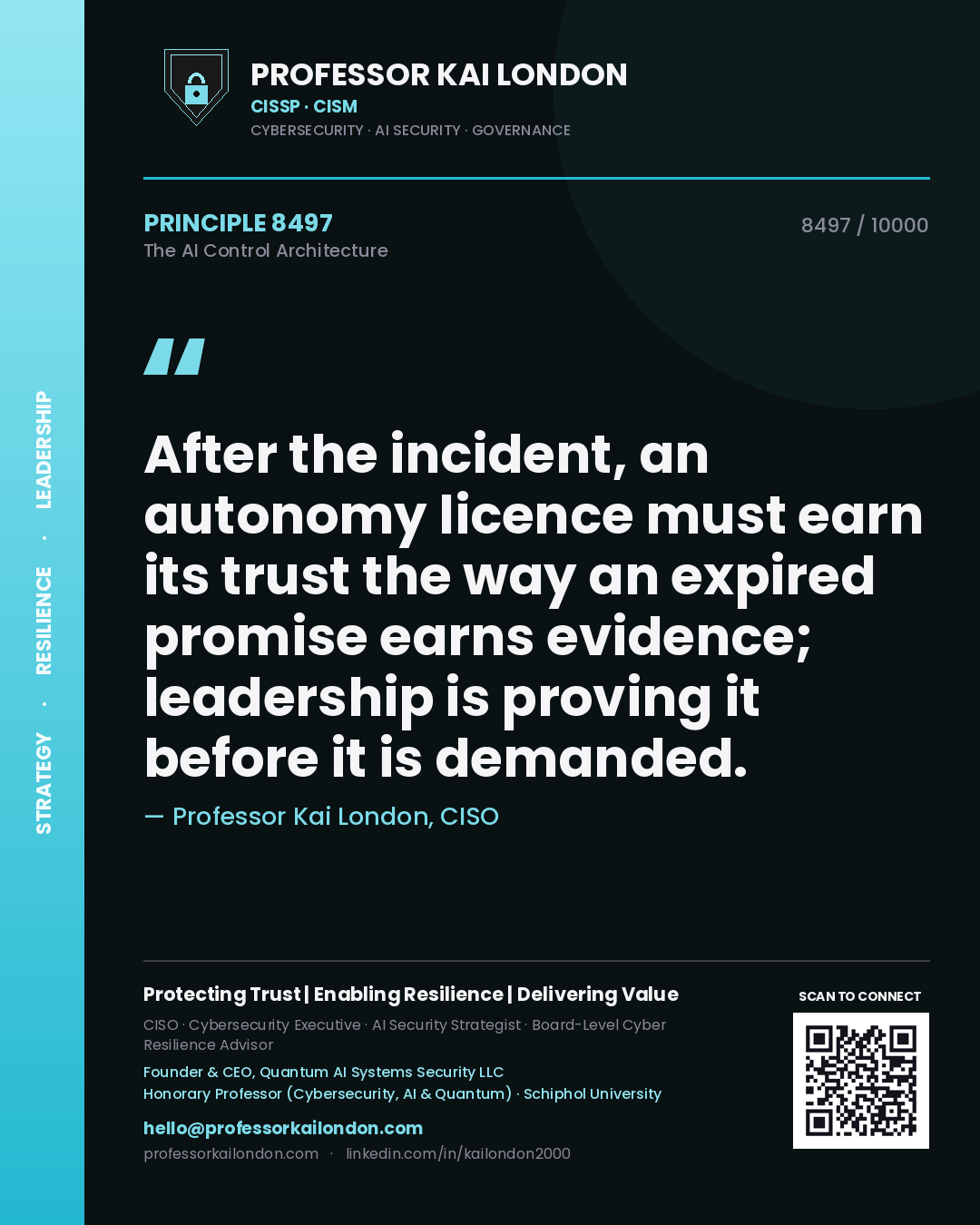 Quote card by Professor Kai London reading 'After the incident, an autonomy licence must earn its trust the way an expired promise earns evidence; leadership is proving it before it is demanded.'. From the book The AI Control Architecture.