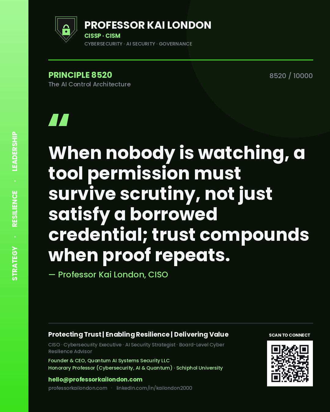Professor Kai London principle 8520: When nobody is watching, a tool permission must survive scrutiny, not just satisfy a borrowed credential; trust compounds when proof repeats.