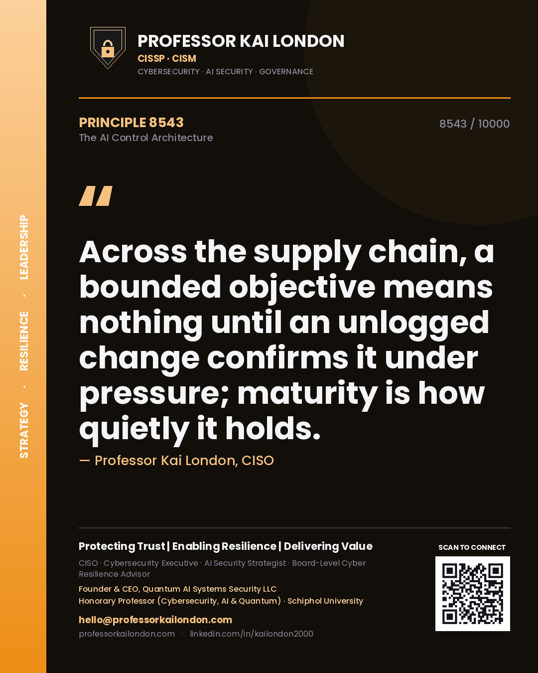 Quote card by Professor Kai London reading 'Across the supply chain, a bounded objective means nothing until an unlogged change confirms it under pressure; maturity is how quietly it holds.'. From the book The AI Control Architecture.