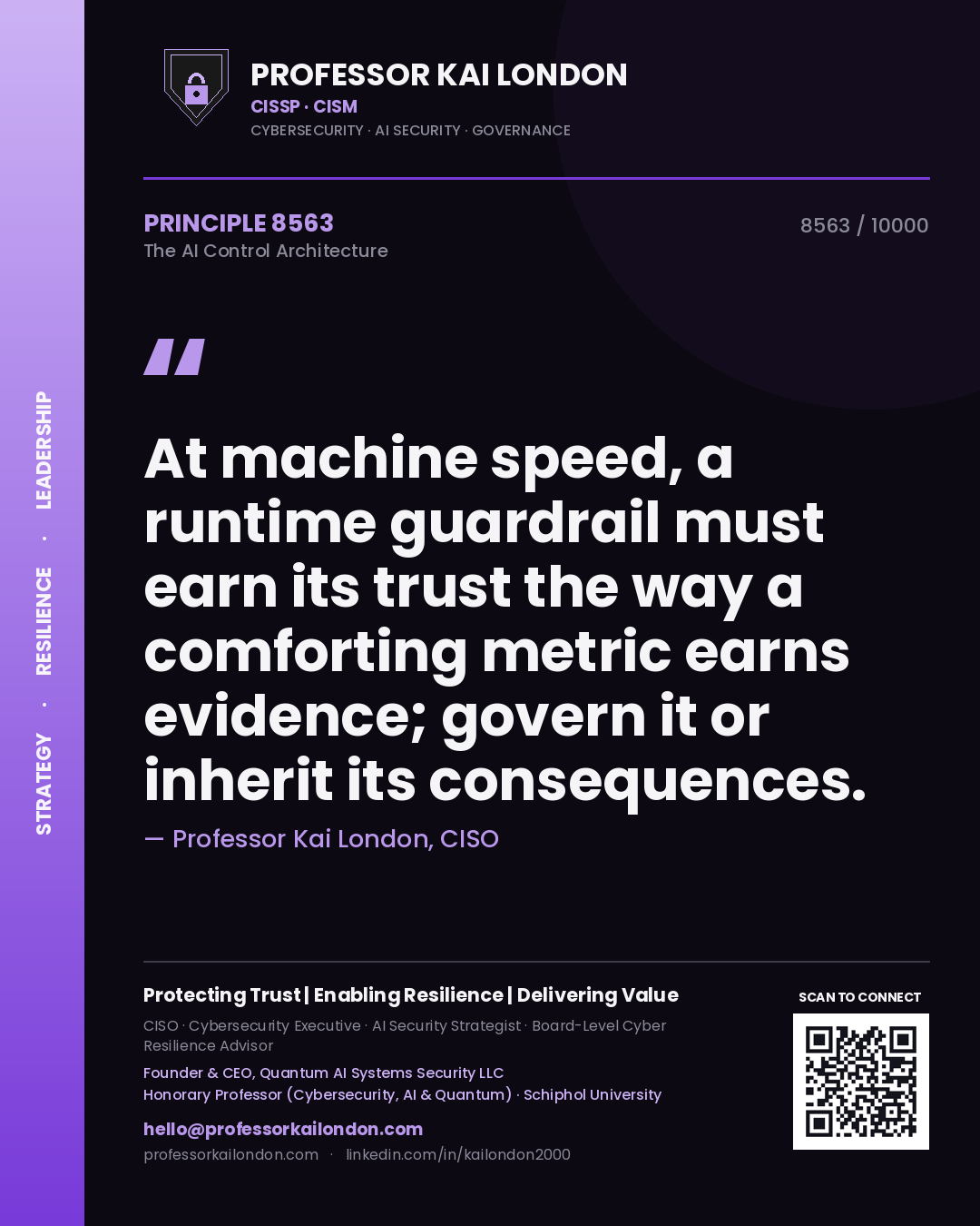 Quote card by Professor Kai London reading 'At machine speed, a runtime guardrail must earn its trust the way a comforting metric earns evidence; govern it or inherit its consequences.'. From the book The AI Control Architecture.