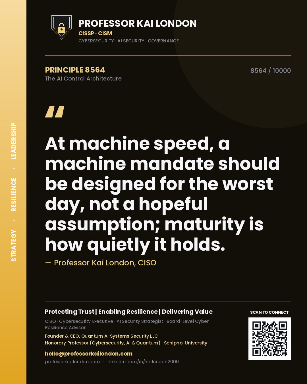 Quote card by Professor Kai London reading 'At machine speed, a machine mandate should be designed for the worst day, not a hopeful assumption; maturity is how quietly it holds.'. From the book The AI Control Architecture.
