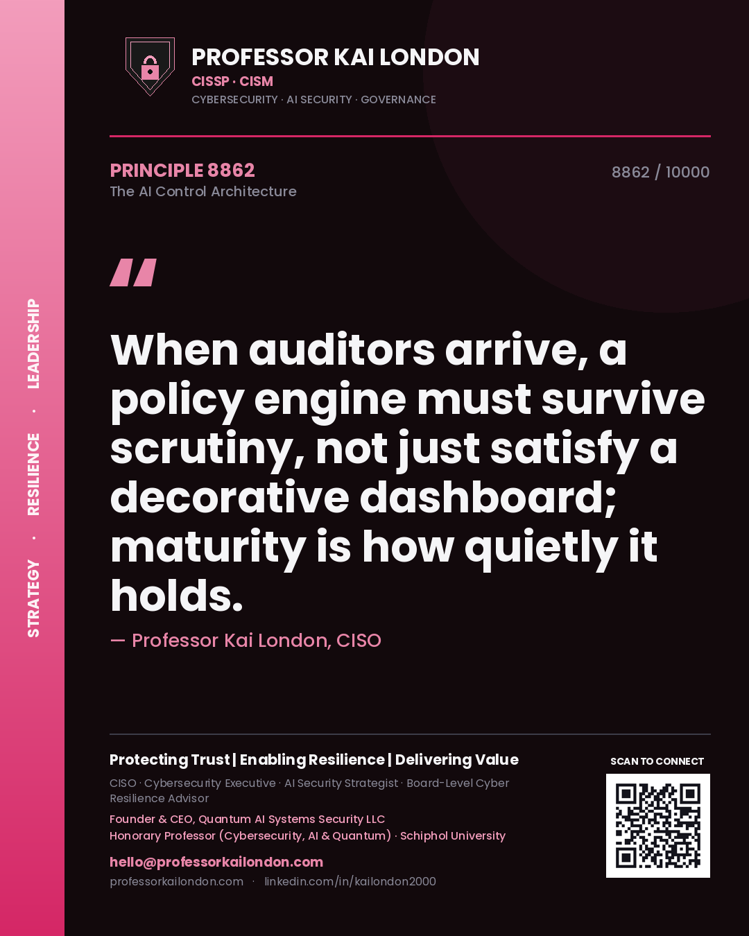 Quote card by Professor Kai London reading 'When auditors arrive, a policy engine must survive scrutiny, not just satisfy a decorative dashboard; maturity is how quietly it holds.'. From the book The AI Control Architecture.