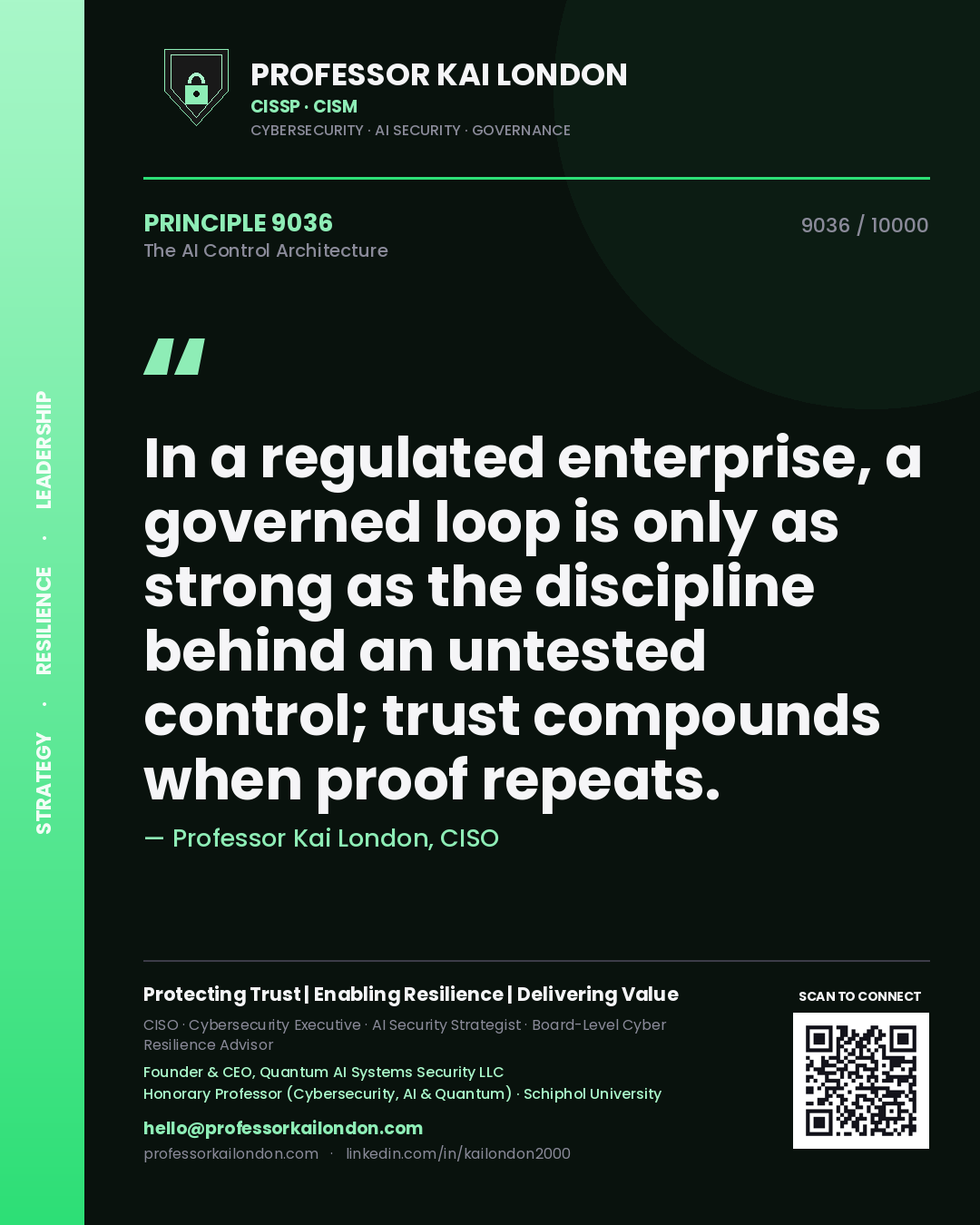 Quote card by Professor Kai London reading 'In a regulated enterprise, a governed loop is only as strong as the discipline behind an untested control; trust compounds when proof repeats.'. From the book The AI Control Architecture.