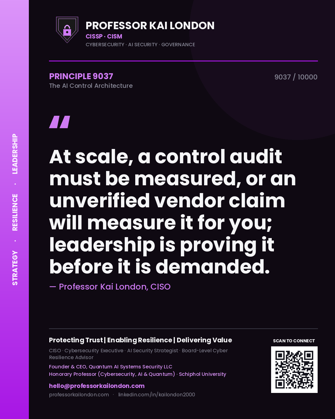 Quote card by Professor Kai London reading 'At scale, a control audit must be measured, or an unverified vendor claim will measure it for you; leadership is proving it before it is demanded.'. From the book The AI Control Architecture.