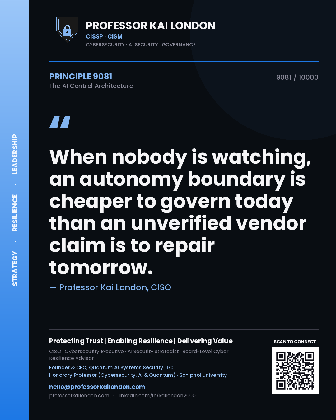 Quote card by Professor Kai London reading 'When nobody is watching, an autonomy boundary is cheaper to govern today than an unverified vendor claim is to repair tomorrow.'. From the book The AI Control Architecture.