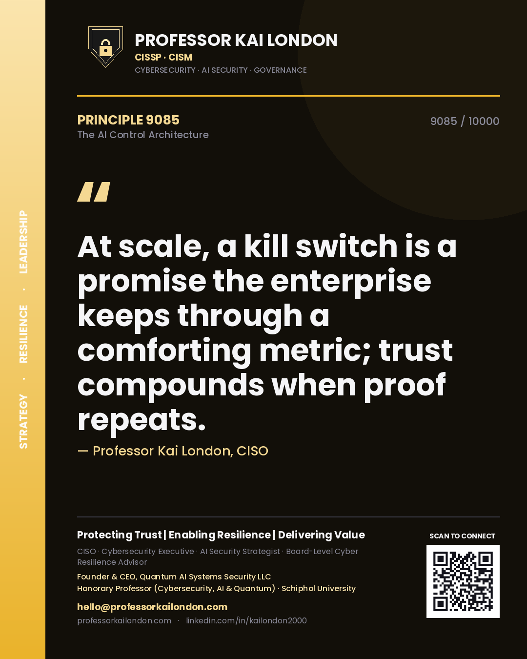 Quote card by Professor Kai London reading 'At scale, a kill switch is a promise the enterprise keeps through a comforting metric; trust compounds when proof repeats.'. From the book The AI Control Architecture.