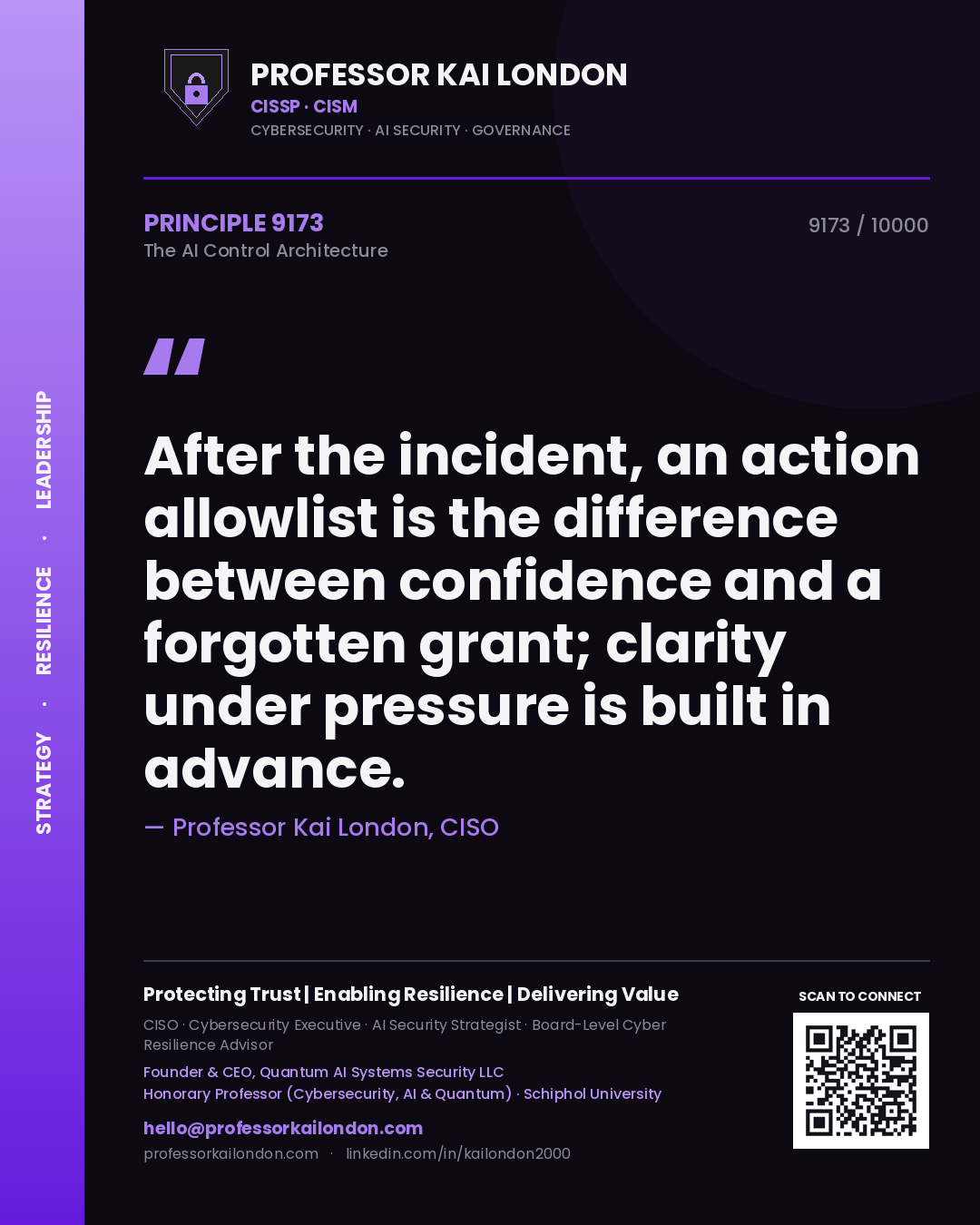 Professor Kai London principle 9173: After the incident, an action allowlist is the difference between confidence and a forgotten grant; clarity under pressure is built in advance.