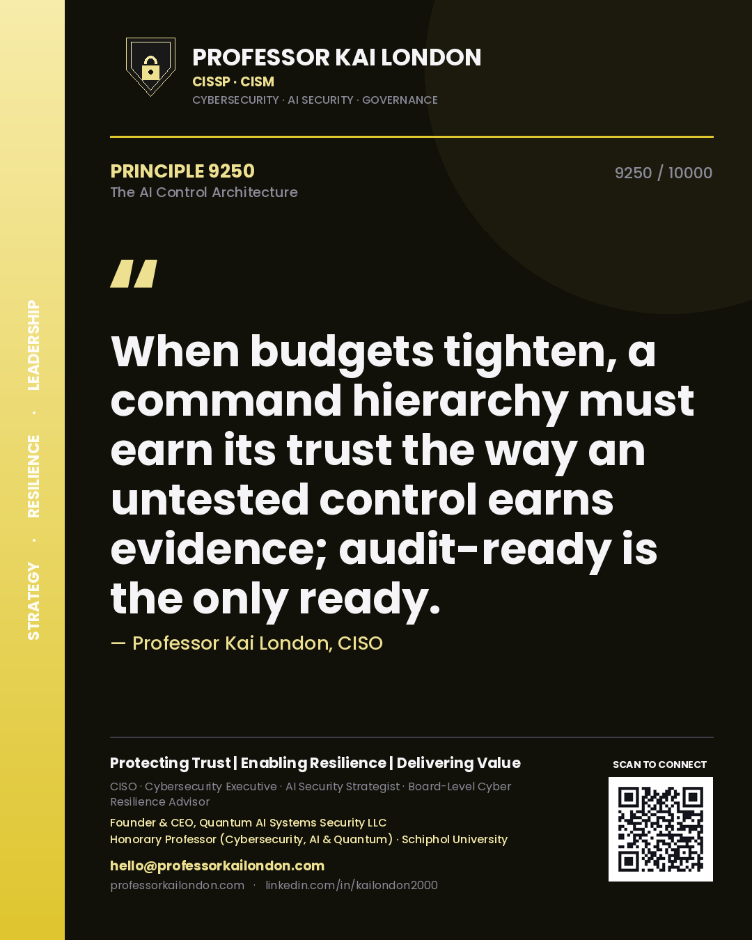 Quote card by Professor Kai London reading 'When budgets tighten, a command hierarchy must earn its trust the way an untested control earns evidence; audit-ready is the only ready.'. From the book The AI Control Architecture.
