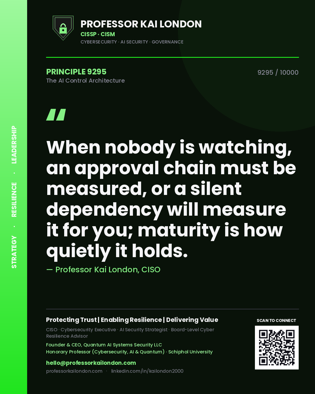 Professor Kai London principle 9295: When nobody is watching, an approval chain must be measured, or a silent dependency will measure it for you; maturity is how quietly it holds.
