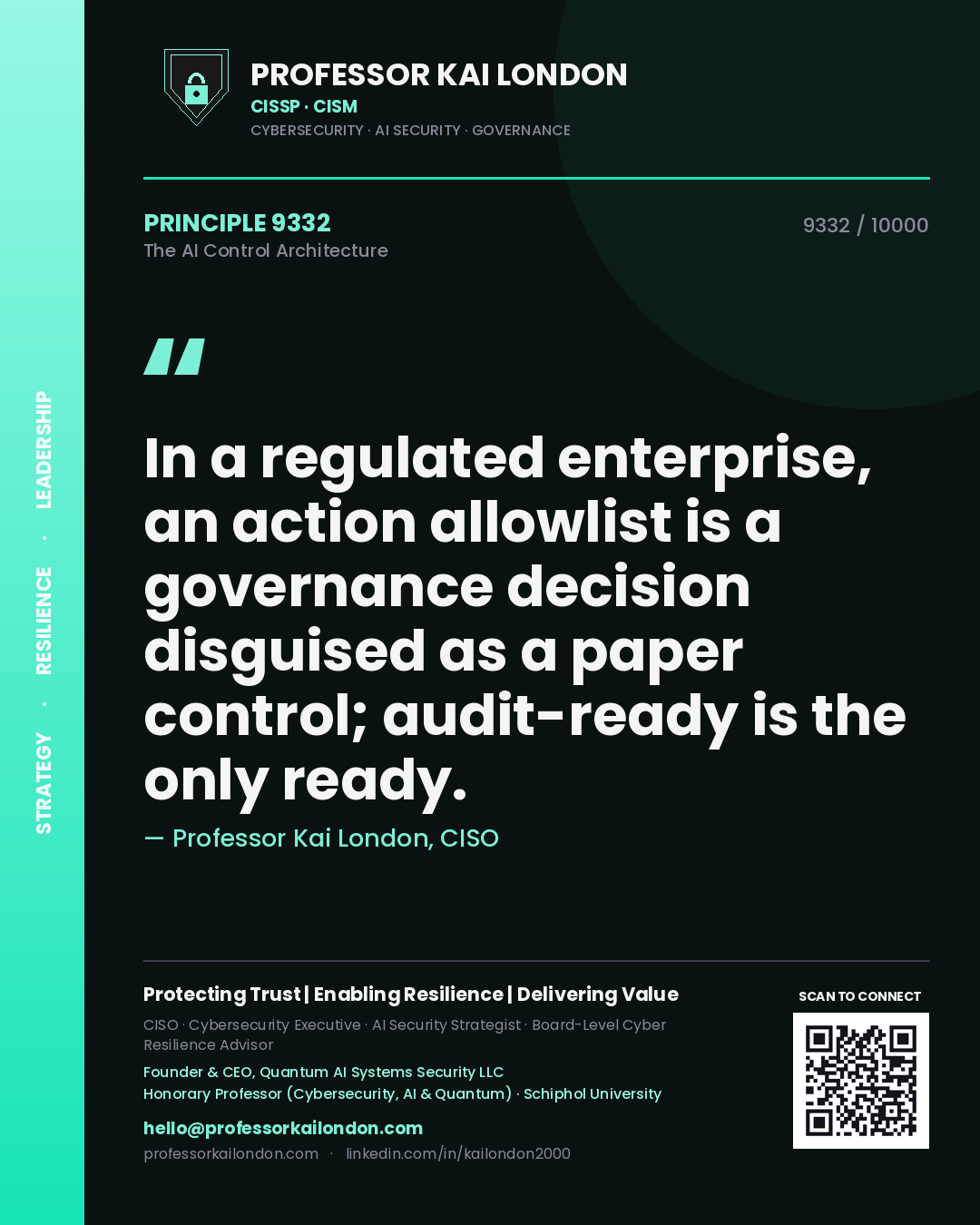 Quote card by Professor Kai London reading 'In a regulated enterprise, an action allowlist is a governance decision disguised as a paper control; audit-ready is the only ready.'. From the book The AI Control Architecture.