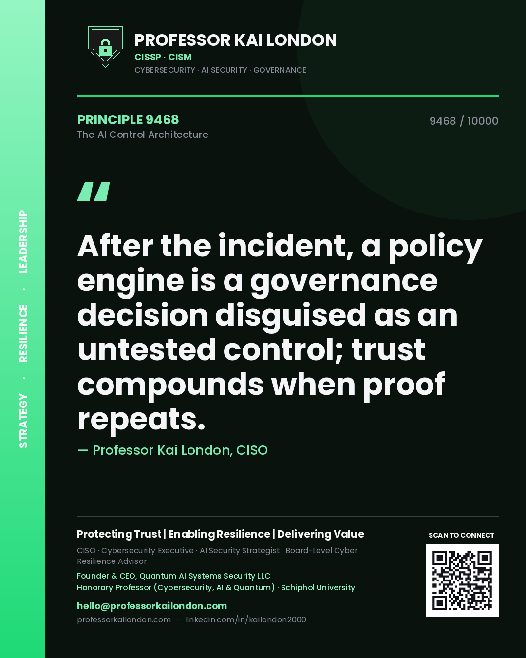 Quote card by Professor Kai London reading 'After the incident, a policy engine is a governance decision disguised as an untested control; trust compounds when proof repeats.'. From the book The AI Control Architecture.