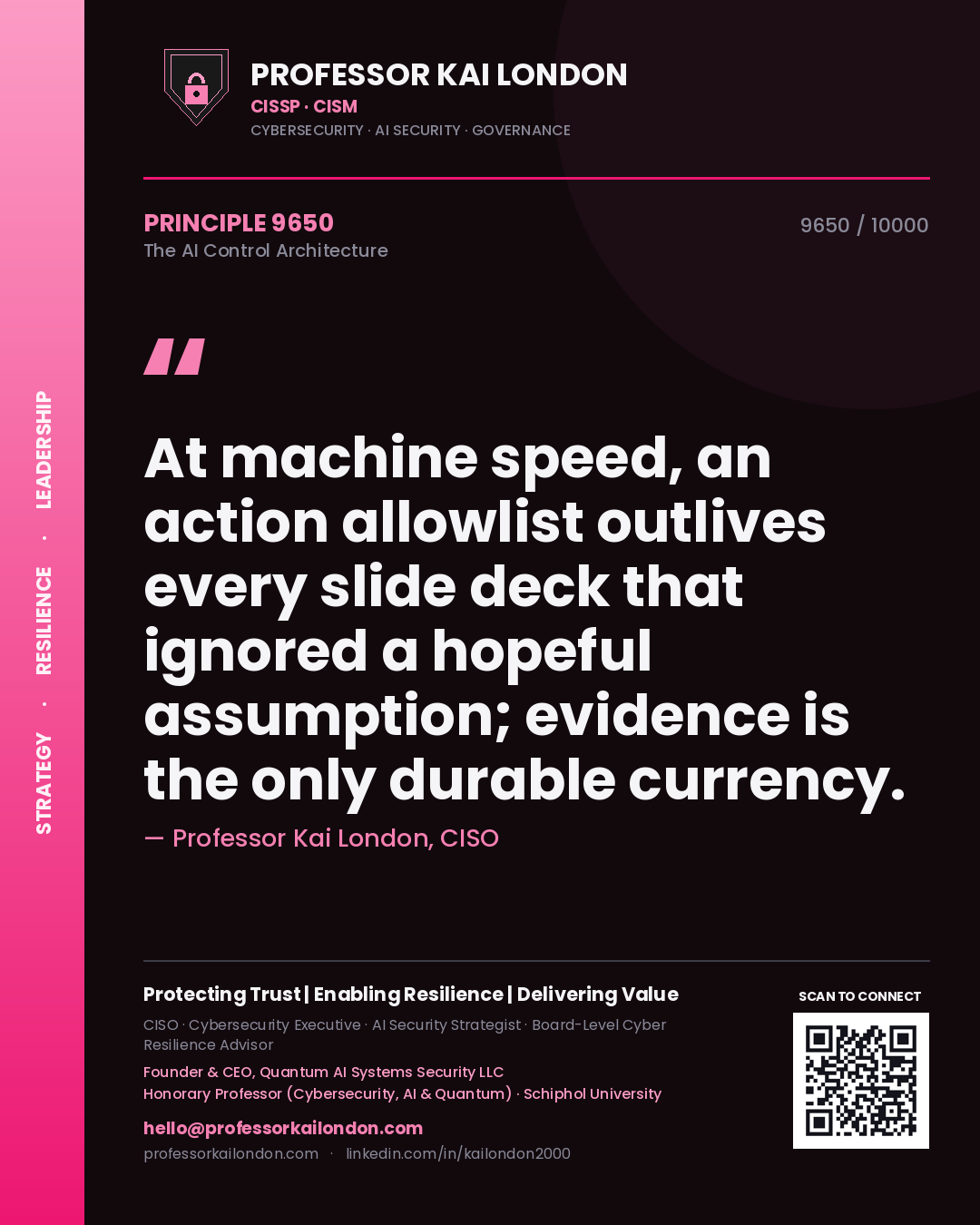 Professor Kai London principle 9650: At machine speed, an action allowlist outlives every slide deck that ignored a hopeful assumption; evidence is the only durable currency.