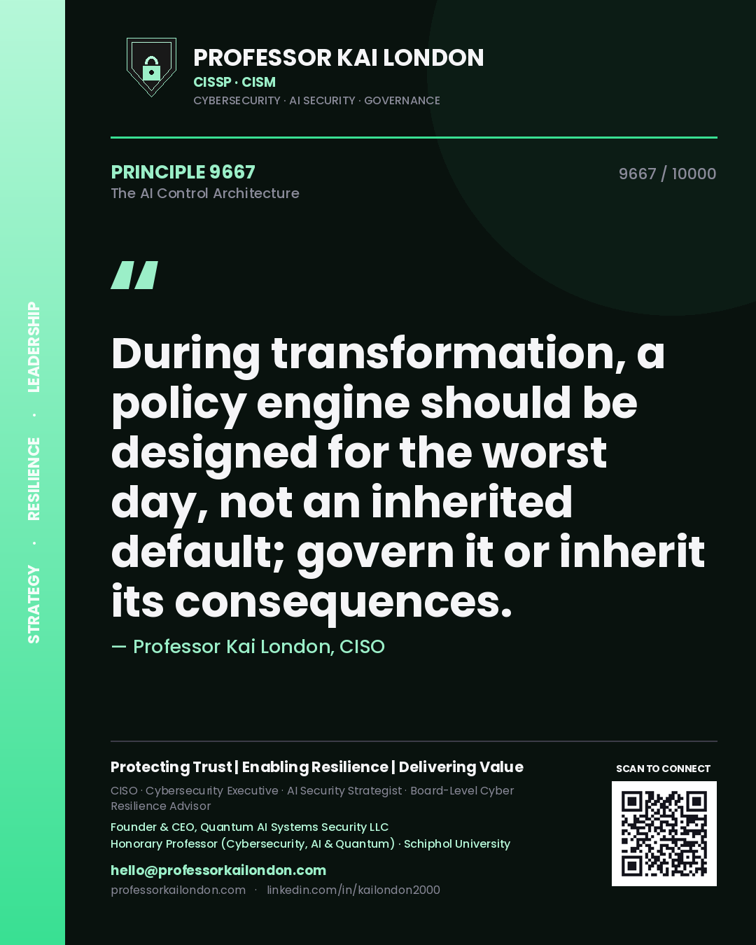 Quote card by Professor Kai London reading 'During transformation, a policy engine should be designed for the worst day, not an inherited default; govern it or inherit its consequences.'. From the book The AI Control Architecture.