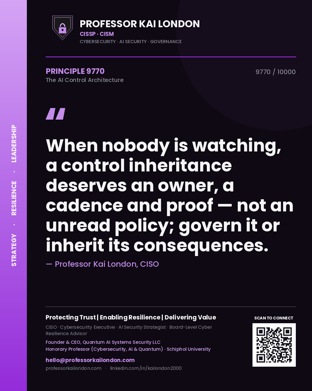 Quote card by Professor Kai London reading 'When nobody is watching, a control inheritance deserves an owner, a cadence and proof — not an unread policy; govern it or inherit its consequences.'. From the book The AI Control Architecture.