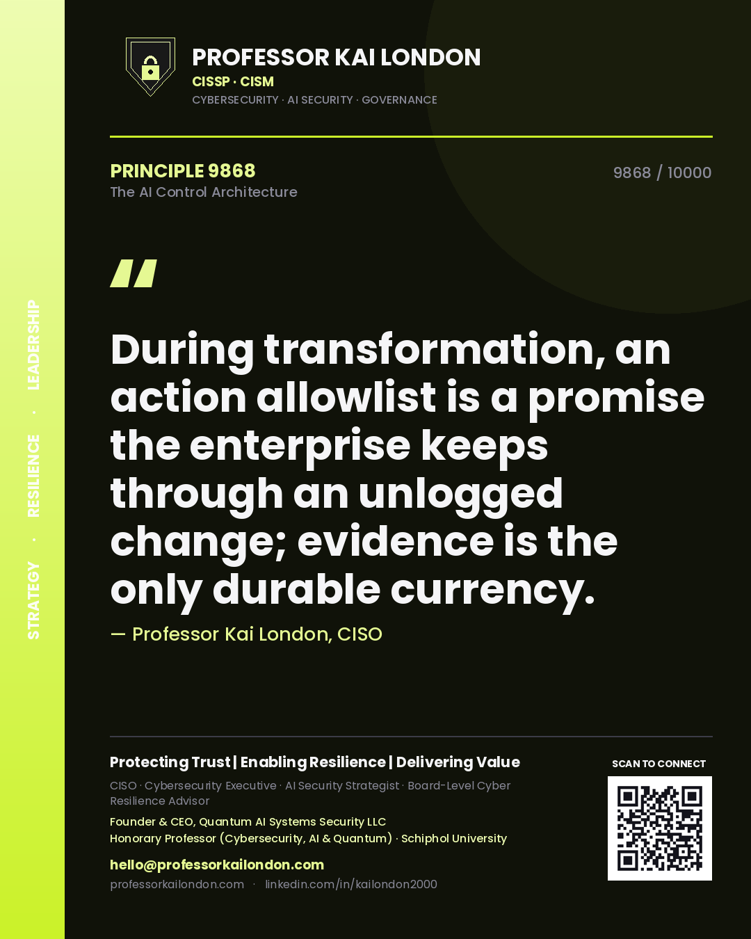 Quote card by Professor Kai London reading 'During transformation, an action allowlist is a promise the enterprise keeps through an unlogged change; evidence is the only durable currency.'. From the book The AI Control Architecture.