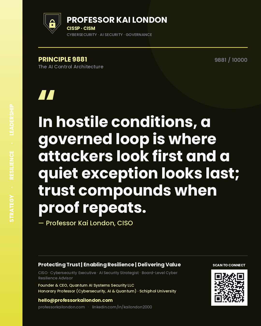 Quote card by Professor Kai London reading 'In hostile conditions, a governed loop is where attackers look first and a quiet exception looks last; trust compounds when proof repeats.'. From the book The AI Control Architecture.