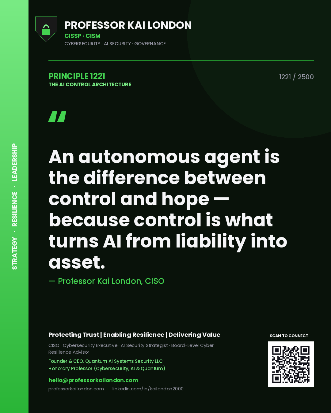 Professor Kai London principle 1221: An autonomous agent is the difference between control and hope — because control is what turns AI from liability into asset.