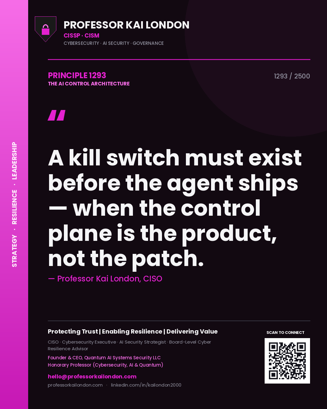 Quote card by Professor Kai London reading 'A kill switch must exist before the agent ships — when the control plane is the product, not the patch.'. From the book The AI Control Architecture.