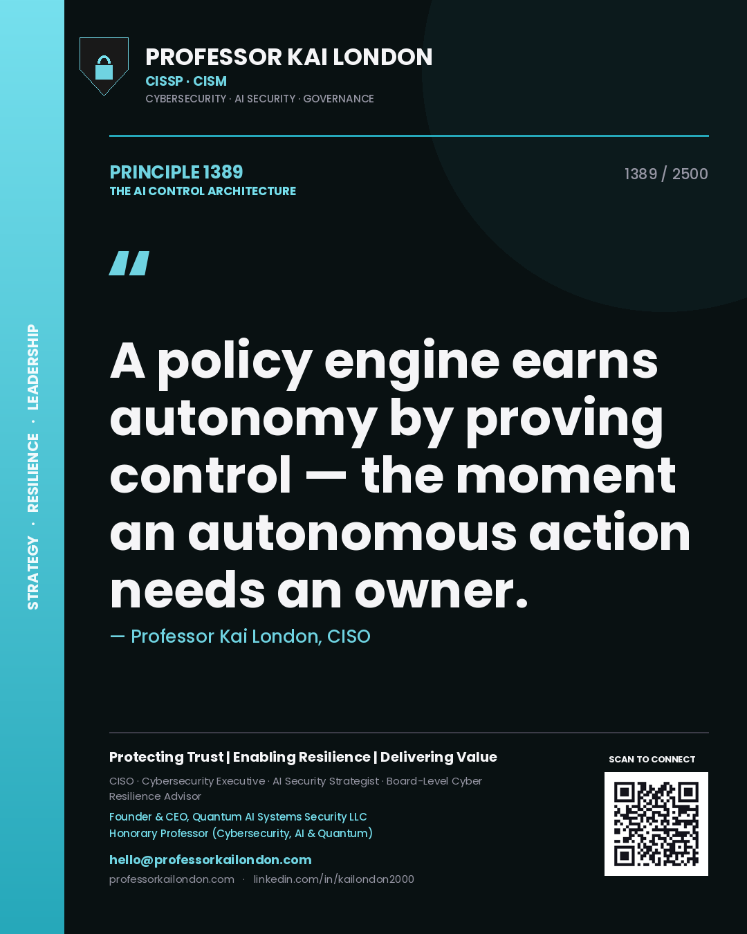 Quote card by Professor Kai London reading 'A policy engine earns autonomy by proving control — the moment an autonomous action needs an owner.'. From the book The AI Control Architecture.