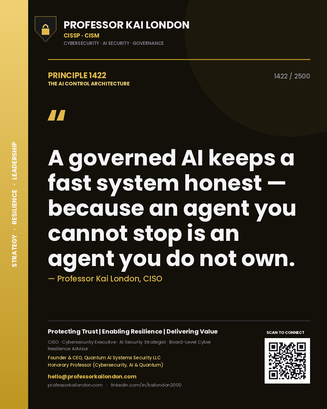 Quote card by Professor Kai London reading 'A governed AI keeps a fast system honest — because an agent you cannot stop is an agent you do not own.'. From the book The AI Control Architecture.