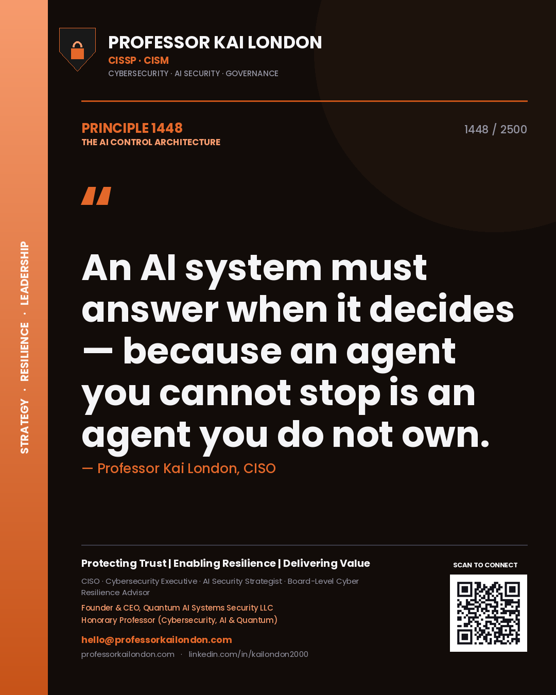 Quote card by Professor Kai London reading 'An AI system must answer when it decides — because an agent you cannot stop is an agent you do not own.'. From the book The AI Control Architecture.