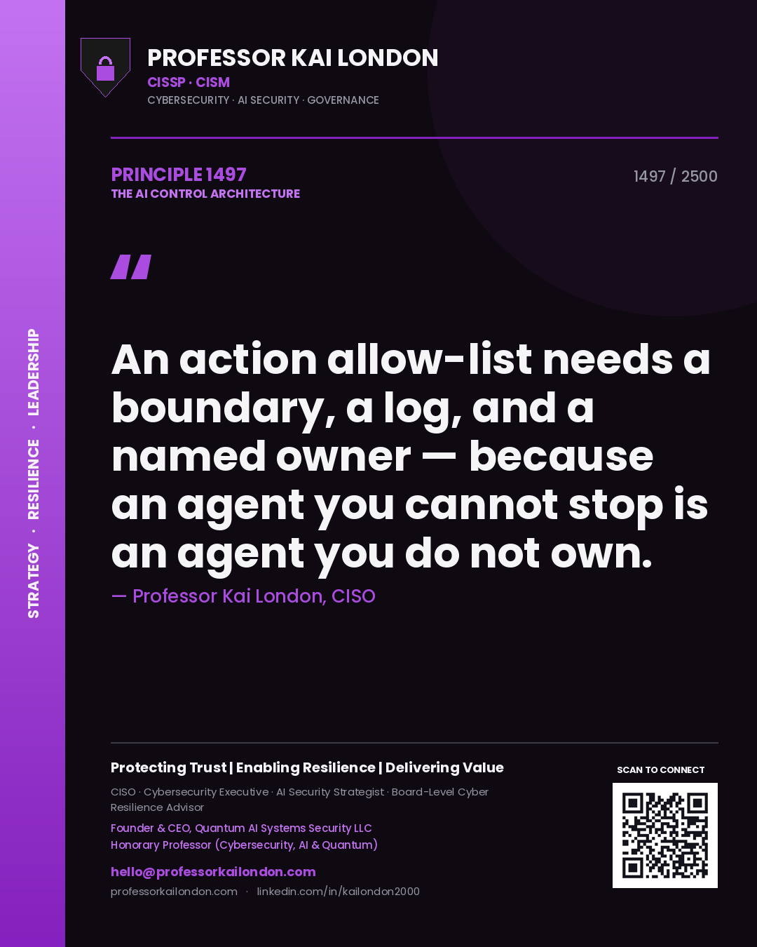 Quote card by Professor Kai London reading 'An action allow-list needs a boundary, a log, and a named owner — because an agent you cannot stop is an agent you do not own.'. From the book The AI Control Architecture.