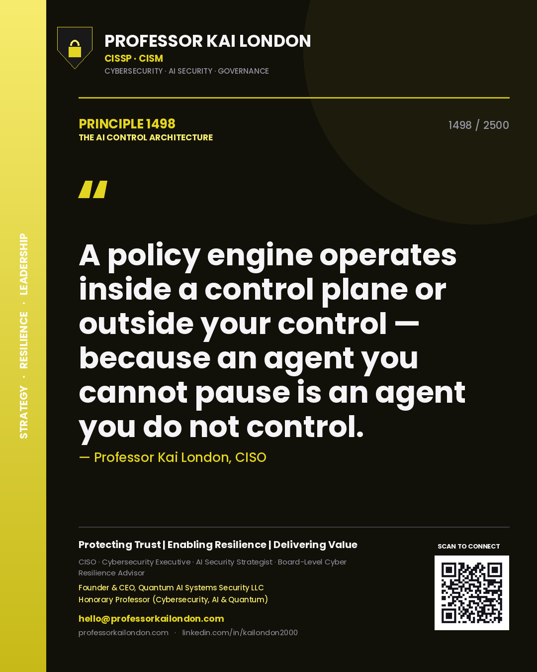 Quote card by Professor Kai London reading 'A policy engine operates inside a control plane or outside your control — because an agent you cannot pause is an agent you do not control.'. From the book The AI Control Architecture.