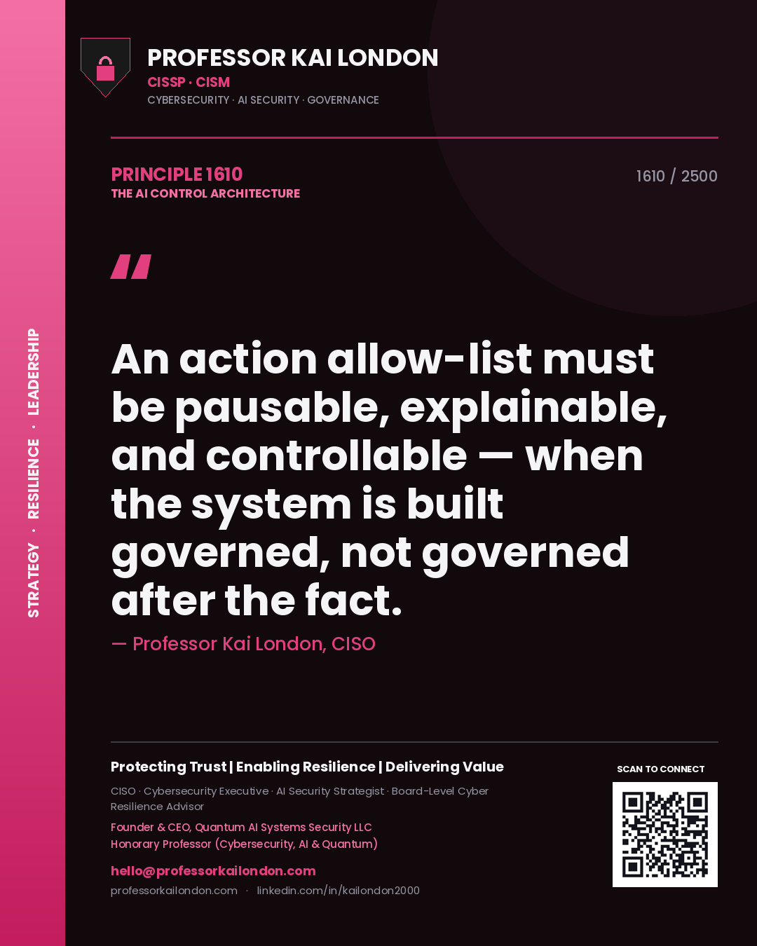 Quote card by Professor Kai London reading 'An action allow-list must be pausable, explainable, and controllable — when the system is built governed, not governed after the fact.'. From the book The AI Control Architecture.