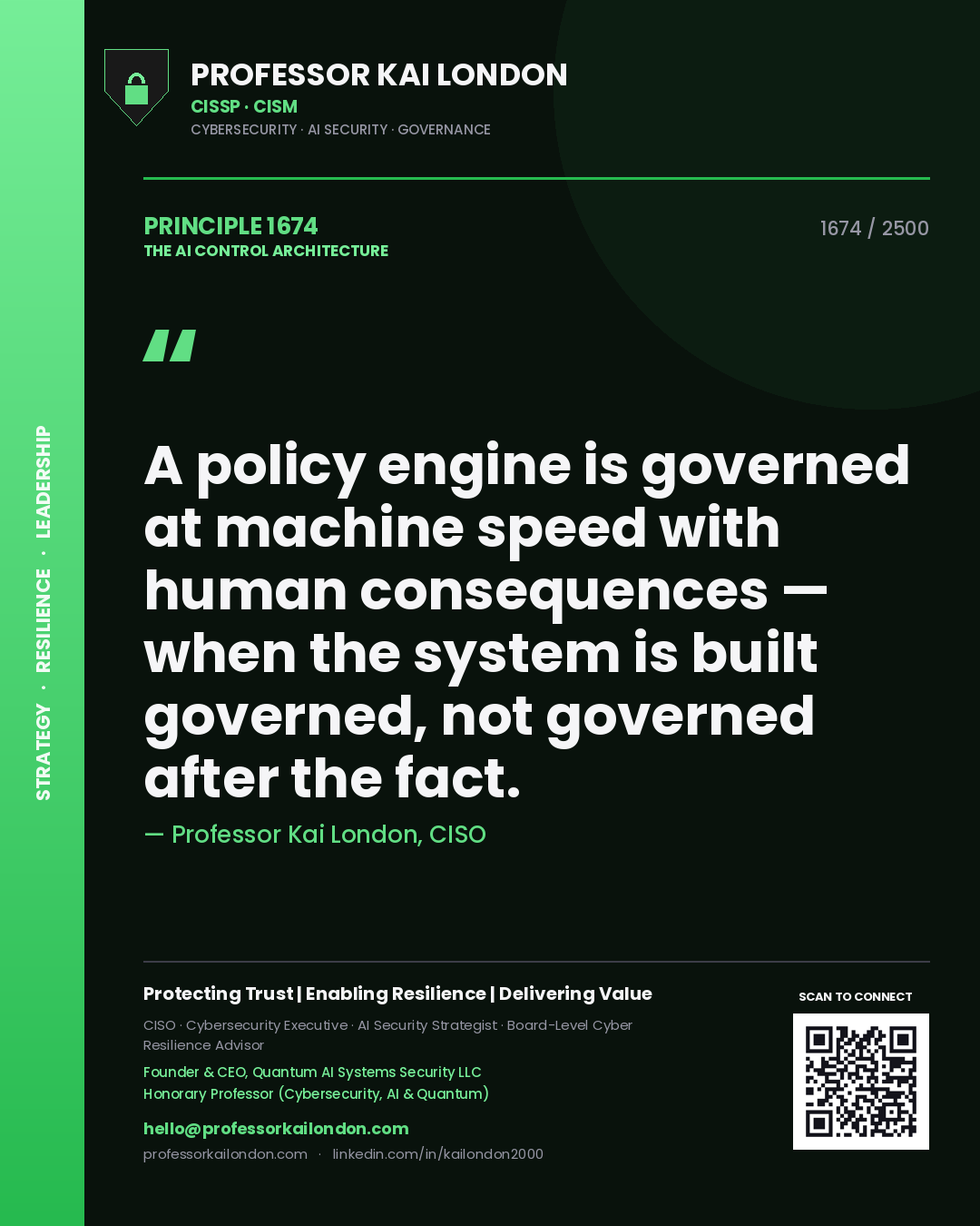 Quote card by Professor Kai London reading 'A policy engine is governed at machine speed with human consequences — when the system is built governed, not governed after the fact.'. From the book The AI Control Architecture.
