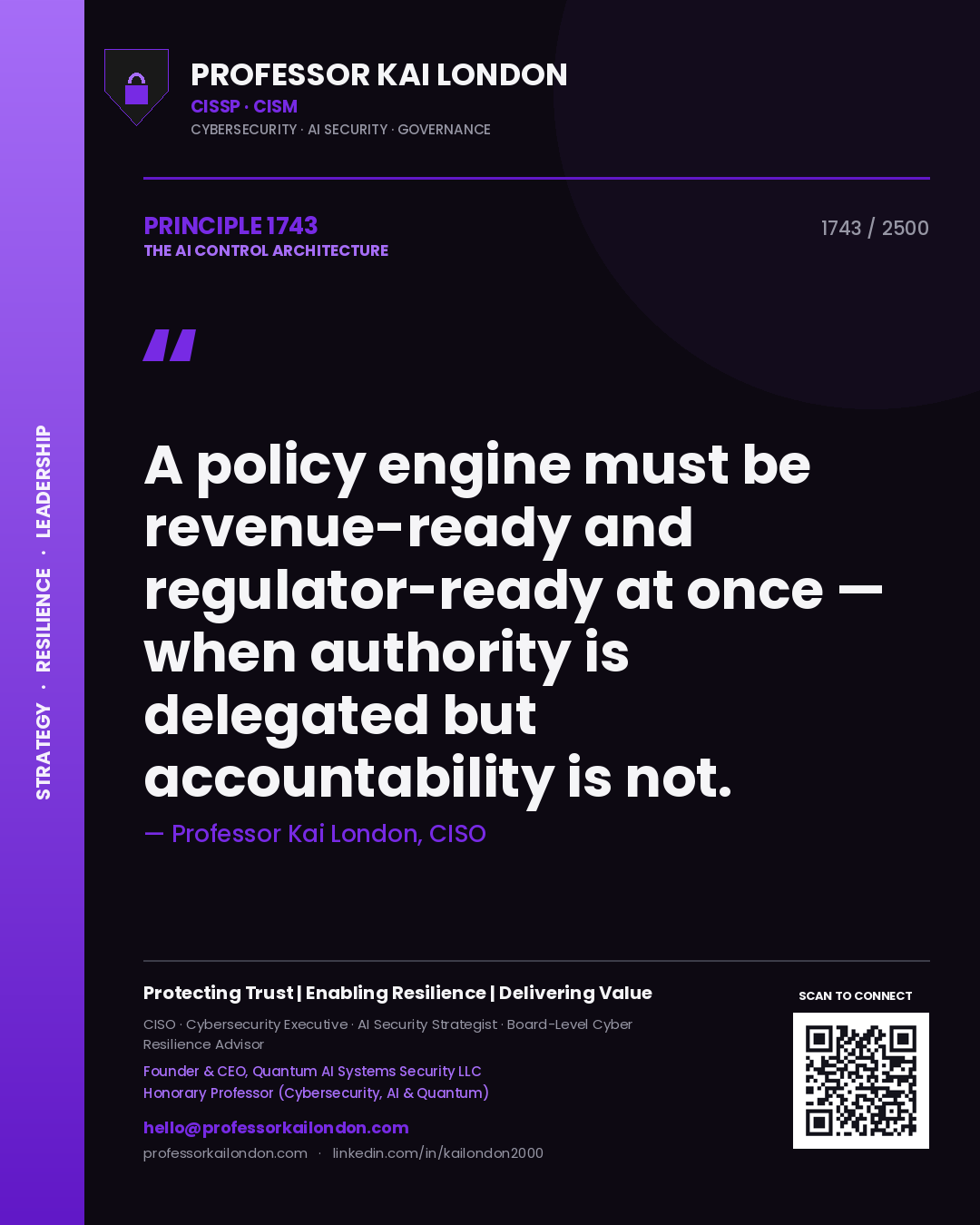 Quote card by Professor Kai London reading 'A policy engine must be revenue-ready and regulator-ready at once — when authority is delegated but accountability is not.'. From the book The AI Control Architecture.