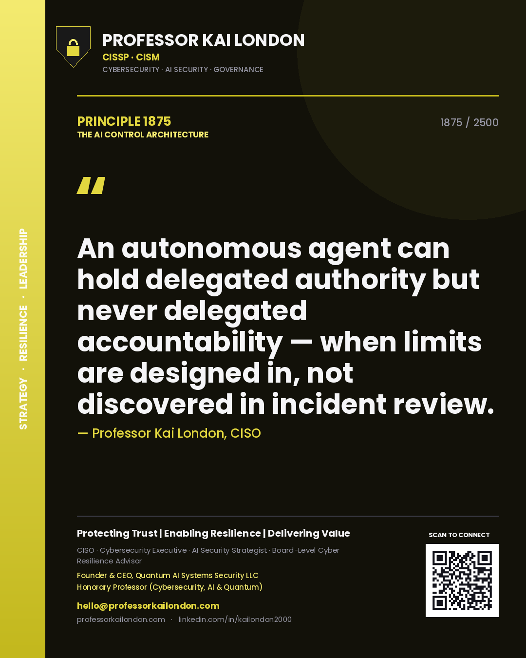 Quote card by Professor Kai London reading 'An autonomous agent can hold delegated authority but never delegated accountability — when limits are designed in, not discovered in incident review.'. From the book The AI Control Architecture.