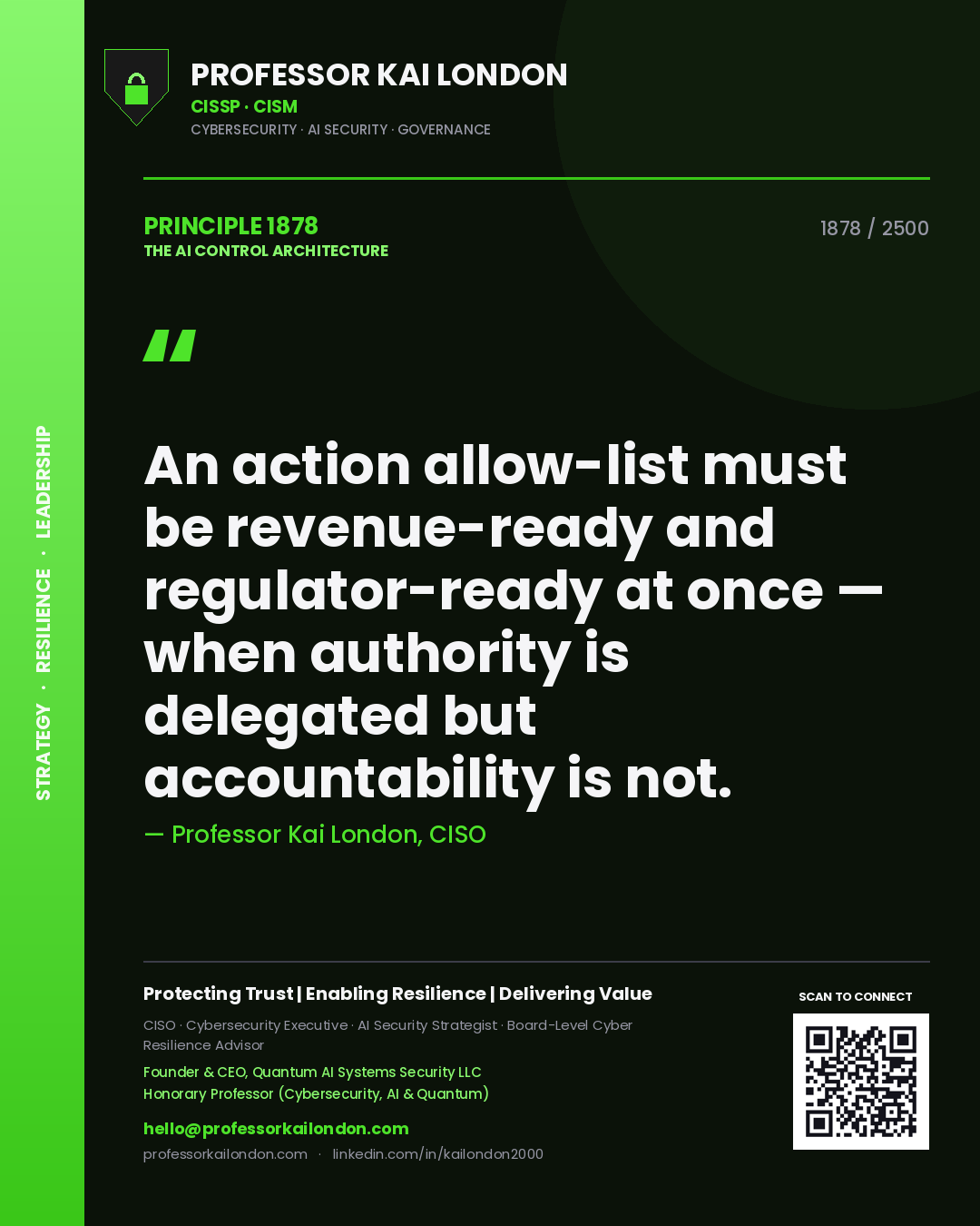Professor Kai London principle 1878: An action allow-list must be revenue-ready and regulator-ready at once — when authority is delegated but accountability is not.