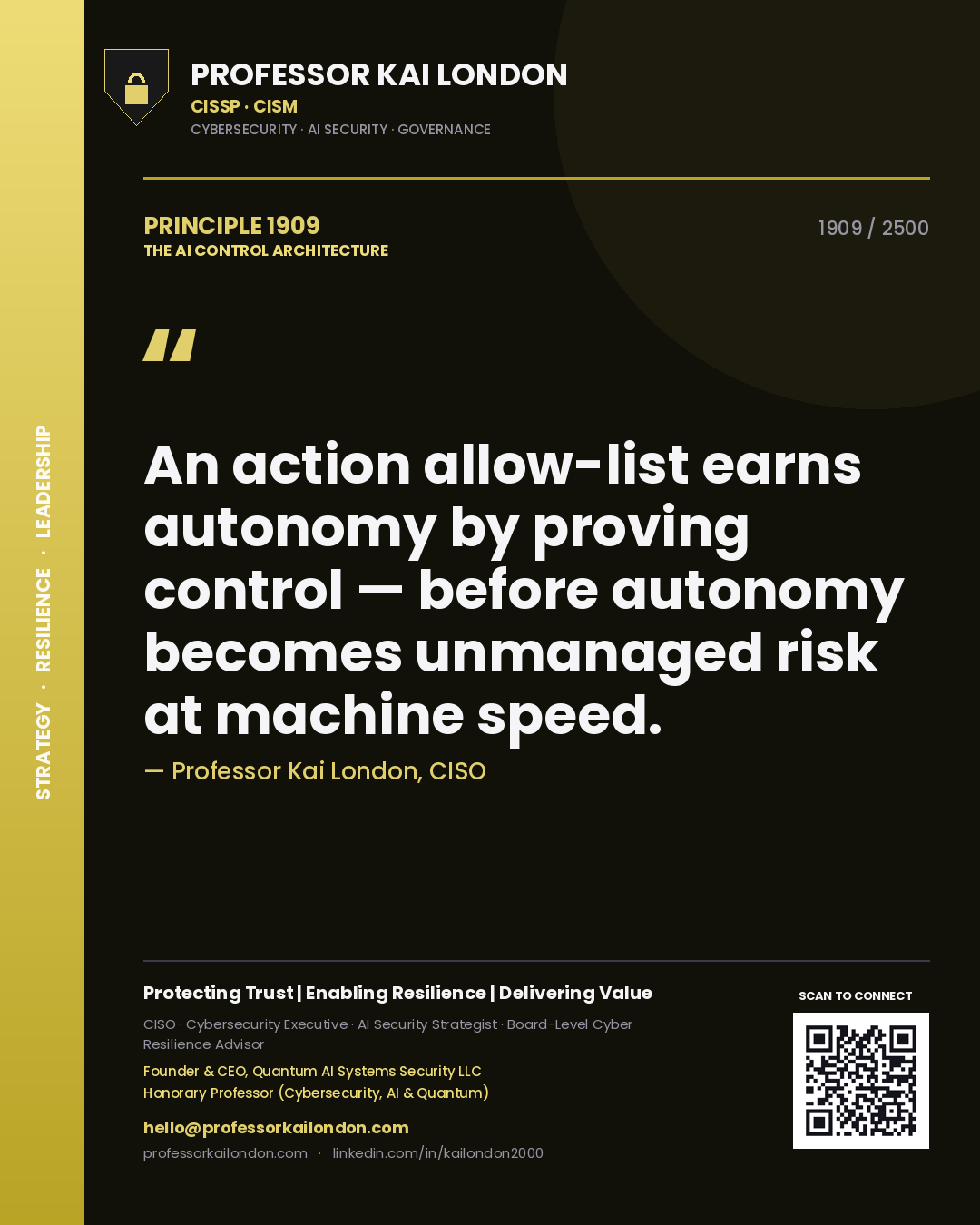Quote card by Professor Kai London reading 'An action allow-list earns autonomy by proving control — before autonomy becomes unmanaged risk at machine speed.'. From the book The AI Control Architecture.