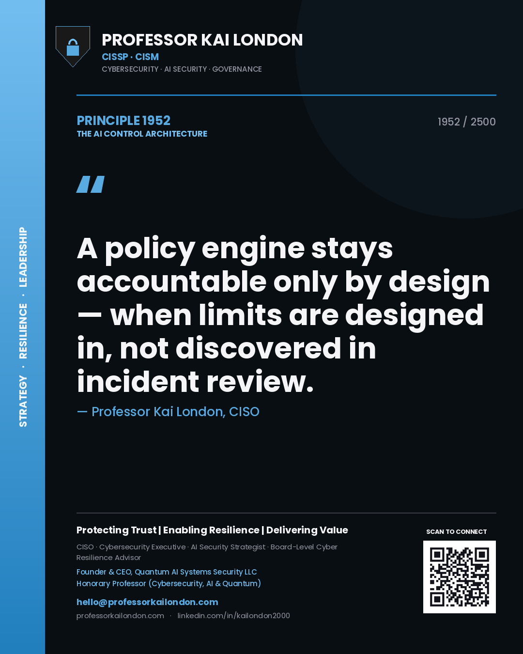 Quote card by Professor Kai London reading 'A policy engine stays accountable only by design — when limits are designed in, not discovered in incident review.'. From the book The AI Control Architecture.